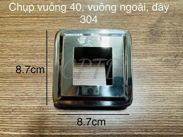 CHỤP VUÔNG 40 INOX304 (VUÔNG NGOÀI TRƠN)